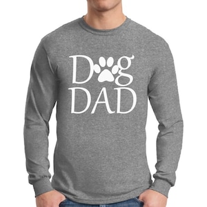 Dog Dad Shirt Long Sleeve T shirt Tops Fathers Day Gift Pet Lover Dog Lover Gift For Him Best Dog Dad Ever