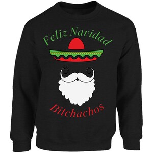 Feliz Navidad Bitchachos Christmas Sweatshirt. Mexican Santa Ugly Christmas Sweater. Funny Xmas Gifts.