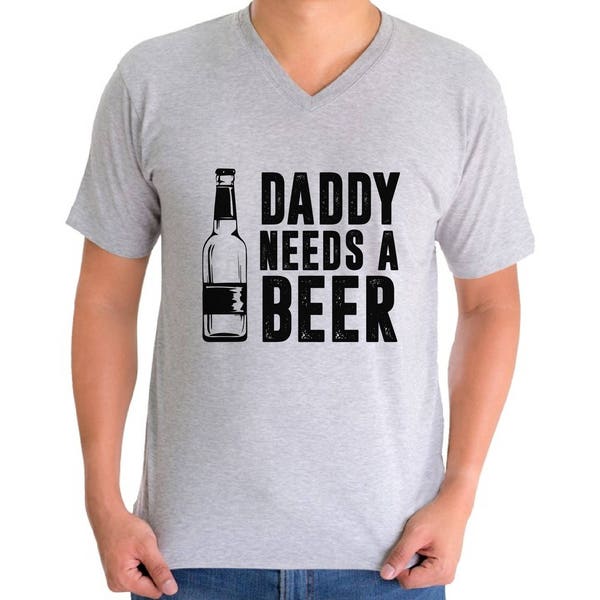 Daddy Needs A Beer Dads V-neck T shirt Tops Shirt Fathers Day Gift for Dad Beer Drinking Gift for Him