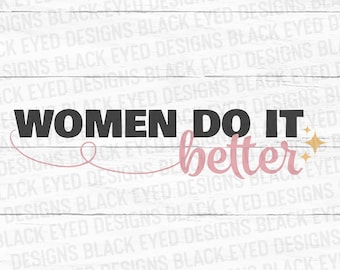 Women Do It Better SVG | Feminist | Girl Power | PNG | Digital File | Feminism Digital Download