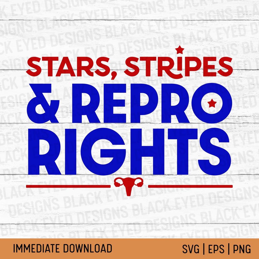 Stars, Stripes, and Reproductive Rights SVG | Fourth of July Sublimate ...