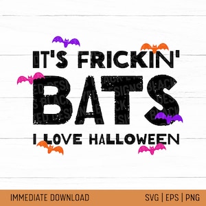 It&#39;s Frickin Bats SVG | Halloween Sublimation | I love Halloween Sublimate | Friggin Freakin Bats | Shirt, crew, sticker, mug png cut files