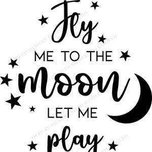 Fly me to the moon déjame jugar entre las estrellas - impresión descargable, descarga instantánea, bebé, estrellas, cita, decoración, svg, cricut
