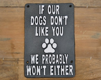 Cast Iron "If our dogs don't like you - we probably won't either" sign - novelty plaque - funny sign - pet owners - dog lovers