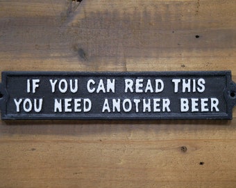 Cast Iron "If you can read this you need another beer" sign - novelty plaque