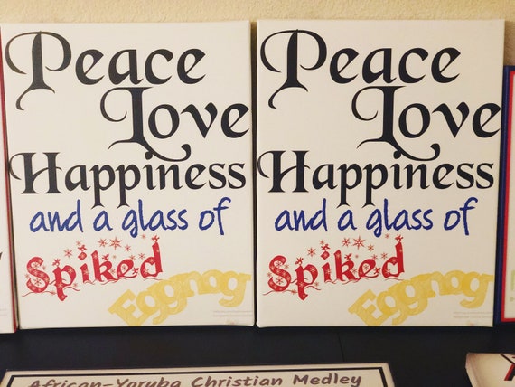 Peace, Love and Happiness... and a glass of Spiked Eggnog- Canvas wordart wall hanging- Holiday season greetings- gift idea- Christmas decor
