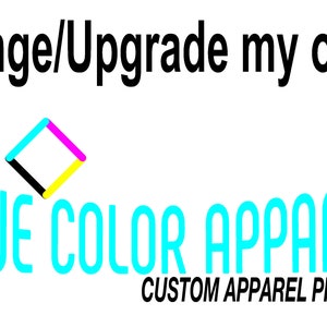 May include: True Color Apparel logo with the text "Change/Upgrade my order" above the logo. The logo is a cyan, magenta, yellow, and black diamond shape with the text "TRUE COLOR APPAREL" in cyan below the diamond and the text "CUSTOM APPAREL PRINTING" in black below the text.
