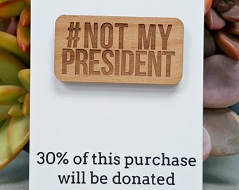 Not My President Brooch - Laser Engraved Alder Wood - Lapel Pin - Badge - Never Trump