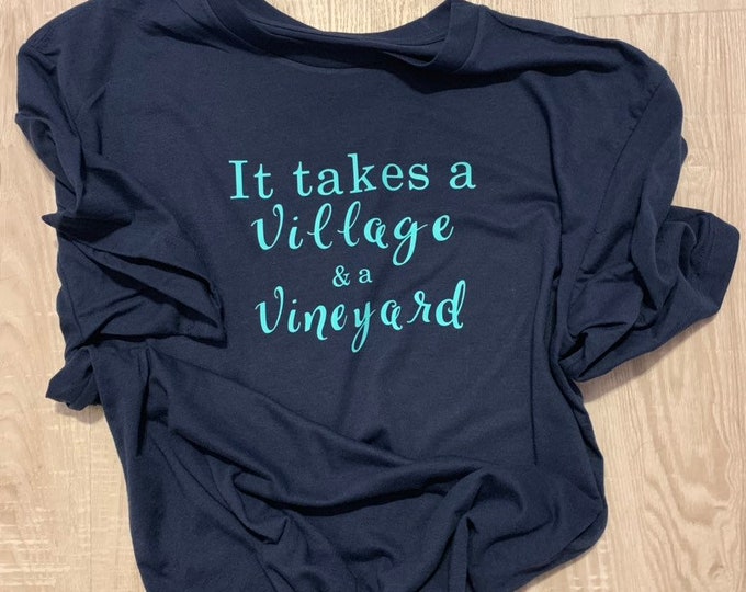 It takes a Village & a Vineyard tee