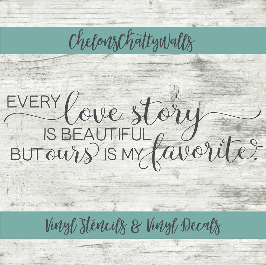 Every Love Story is Beautiful but Ours is My Favorite Vinyl Stencil ...