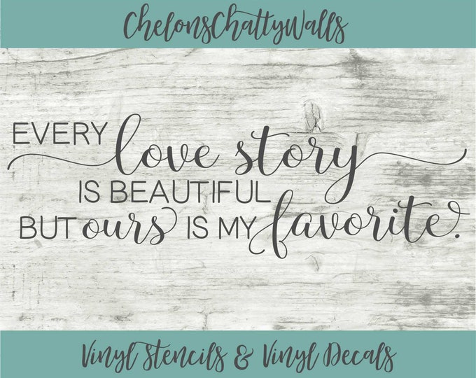 Every Love Story is Beautiful but Ours is My Favorite Vinyl Stencil ...