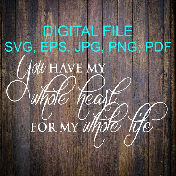 You Have My Whole Heart For My Whole Life Svg Wedding Eps Etsy