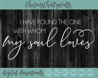 I Have Found The One With Whom My Soul Loves SVG, Wedding SVG, Love Cut File, Love, Love Sign File, Love Stencil, Wedding SVG, Wedding Sign