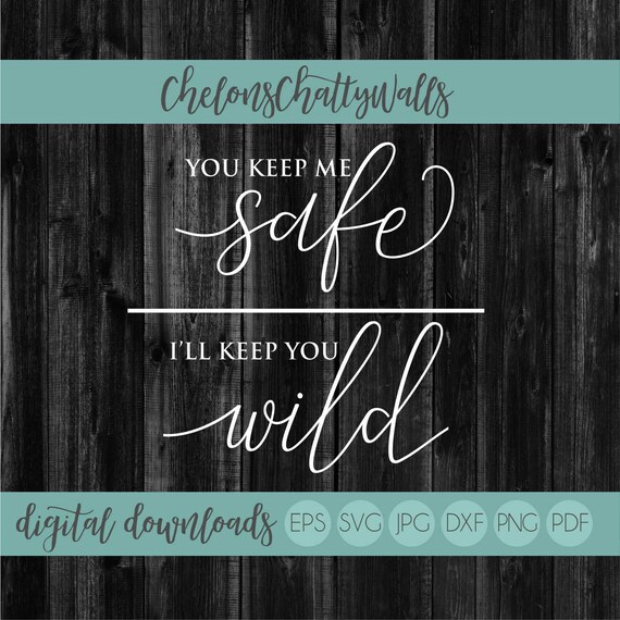 Download You Keep Me Safe Svg I Ll Keep You Wild Eps Love Cut Etsy