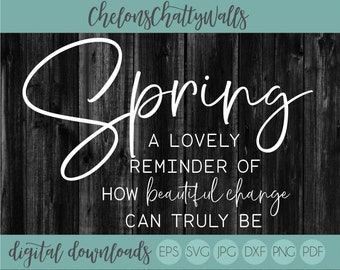 Spring A Lovely Reminder Of How Beautiful change Can Truly Be SVG, Spring SVG, Farmhouse SVG, Spring Design, Farmhouse Design, Spring Eps