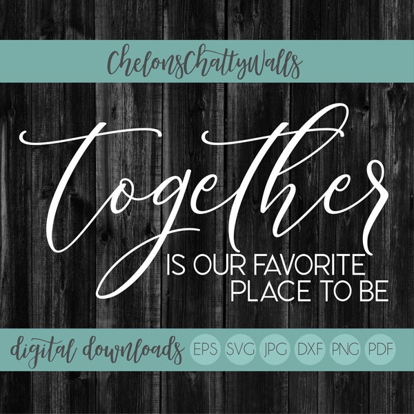Together Is Our Favorite Place To Be SVG, Wedding Sign SVG, Love Cut File, Family Stencil SVG, Love Sign File, Love Stencil, Wedding Sign