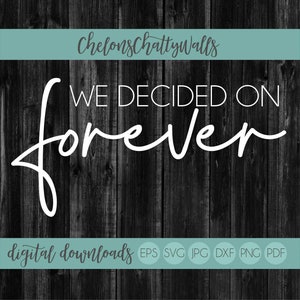 We Decided On Forever SVG, Wedding Sign SVG, Love Cut File, Love Digital File, Master Bedroom Decor, Sign Design, Love EPS, Wedding Sign