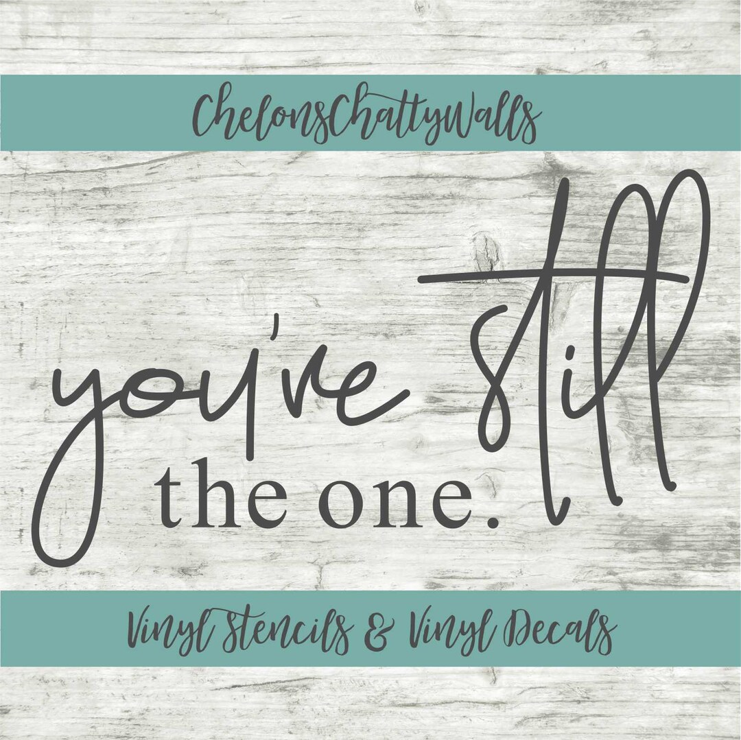 You're Still the One Vinyl Stencil, You're Still the One Vinyl Decal ...
