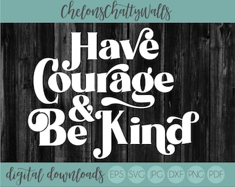 Have Courage And Be Kind SVG File, Courage & Kind SVG, Silhouette SVG, Silhouette Cut File, Cricut Cut File, Sign Stencil, Wood Sign File