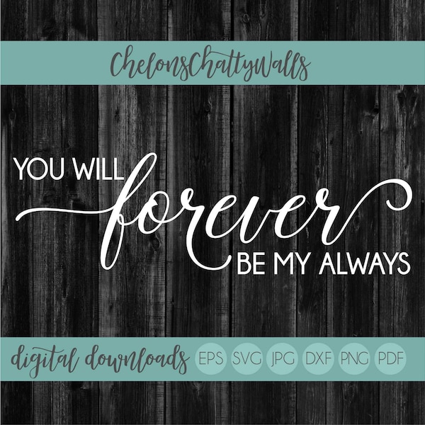 You Will Forever Be My Always SVG, Valentines SVG, Love Cut File, Stencil File, Love Sign File, Love Stencil, Heart SVG, Wedding Sign