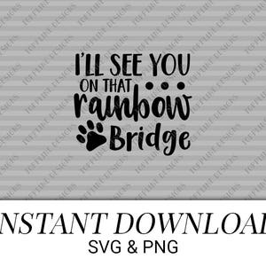 I&#39;ll see you on the Rainbow Bridge - SVG, PNG - Pet loss, grief & mourning