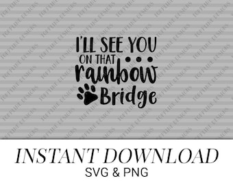 I'll see you on the Rainbow Bridge - SVG, PNG - Pet loss, grief & mourning