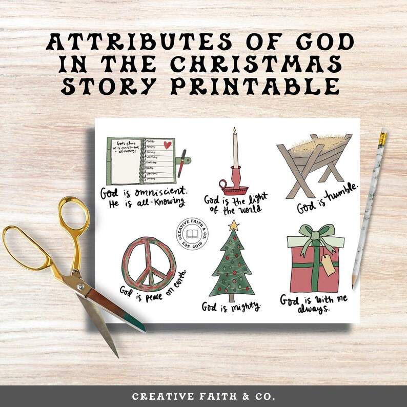 May include: Printable Christmas story attributes of God with illustrations. The attributes include: God is omniscient, God is the light of the world, God is humble, God is peace on earth, God is mighty, God is with me always.