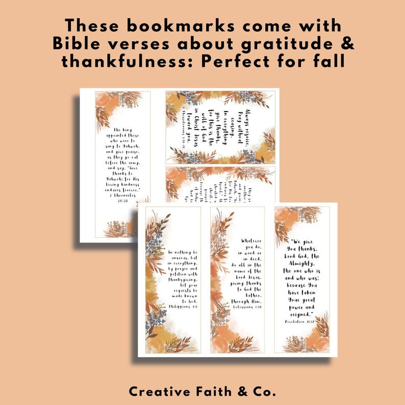 May include: Four printable bookmarks with fall-themed designs and Bible verses about gratitude and thankfulness. The verses are: "The king who was forever appointed to sing to Jehovah, and they sang before the king, and said, "Give thanks to Jehovah, for his loving kindness endures forever." (1 Chronicles 16:34), "In everything give thanks: for this is the will of God in Christ Jesus concerning you." (1 Thessalonians 5:18), "Whatever you do, work at it with all your heart, as working for the Lord, not for human masters, since you know that you will receive an inheritance from the Lord as a reward. It is the Lord Christ you are serving." (Colossians 3:23-24), "We give you thanks, Lord God, The Almighty, the one who is and who was: because you have taken your great power and reigned." (Revelation 11:17)