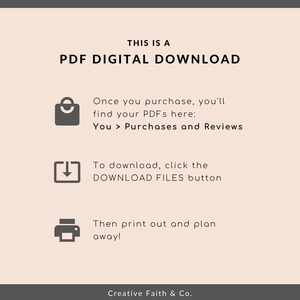 May include: A digital download graphic with instructions on how to access and print a PDF file. The graphic features a shopping bag icon, a download arrow icon, and a printer icon. The text reads "This is a PDF Digital Download", "Once you purchase, you'll find your PDFs here: You > Purchases and Reviews", "To download, click the DOWNLOAD FILES button", "Then print out and plan away!" and "Creative Faith & Co."