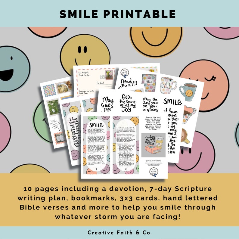 May include: A collection of printable pages with the text "SMILE PRINTABLE". The pages include a devotion, scripture writing plan, bookmarks, and cards. The design features smiley faces and inspirational quotes. The text "Creative Faith & Co." is also visible.