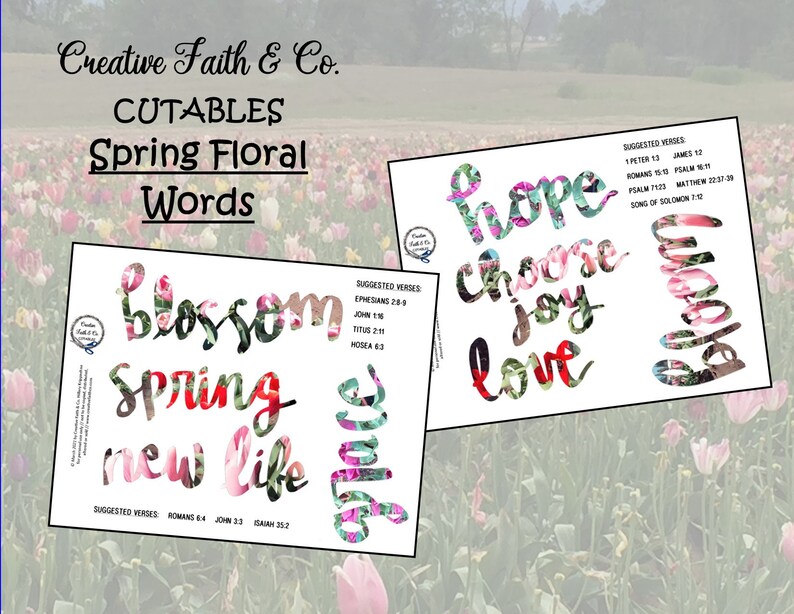 May include: Two printable sheets of cut-out words with floral designs. The words are "blossom", "spring", "new life", "hope", "choose", "joy", and "love".  The sheets include suggested Bible verses.