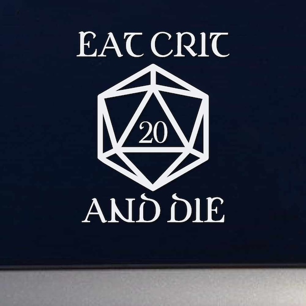 Eat Crit and Die Nat 20 Die - Table Top Rpg DND Themed Indoor Outdoor Vinyl Decal