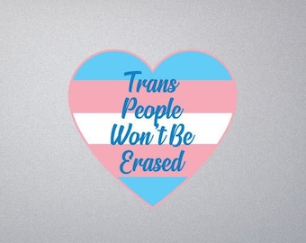 Trans People Won't Be Erased - Indoor Outdoor Vinyl Decal