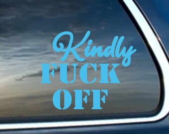 Kindly Fuck Off Text Indoor Outdoor Vinyl Decal - Multiple Colors Available