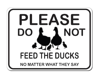 Please Do Not Feed The Ducks No Matter What they say -12&quot;x9&quot; Caution Sign - Made In The USA