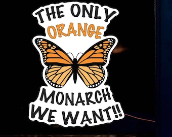 Monarch Butterfly, The Only Orange Monarch We Want, Anti-ICE, Anti-Trump No Kings Protest Indoor Outdoor Decal or Cling