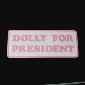 DOLLY FOR PRESIDENT  Decal - Car Decal - Bumper sticker - Yeti - Laptop - Phone Decal - Free Shipping