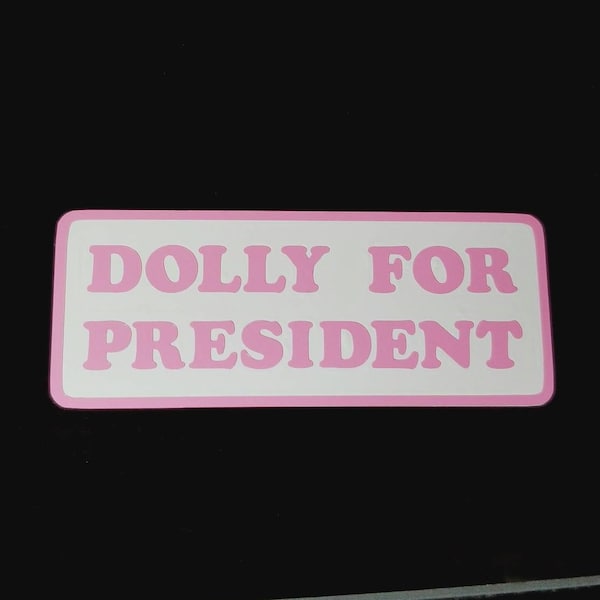 DOLLY FOR PRESIDENT  Decal - Car Decal - Bumper sticker - Yeti - Laptop - Phone Decal - Free Shipping