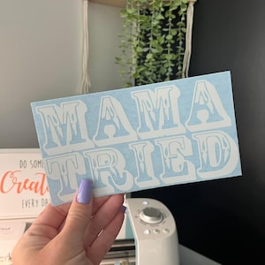 Mama Tried Decal - For Cars - Yeti Cups - Laptops - Multiple Color Options - Free Shipping - Southern - Country - Western Lettering