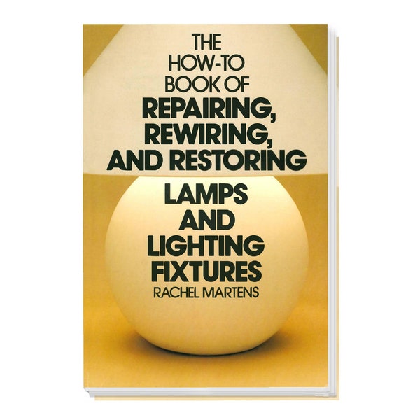 The How-To Book of Repairing, Rewiring, and Restoring Lamps and Lighting Fixtures by Rachel Martens, ISBN: 0-385-14747-3