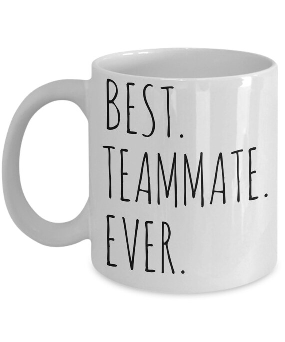 Best Teammate Ever Mug Team Mate Gift Idea Team Coworker Etsy