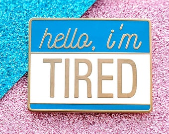 Hello I'm Tired Hard Enamel Pin | Cute Pin | Self Care Pin | Mental Health Pin | Sarcastic Pin | Funny Pin | Depression Pin | Anxiety Pin