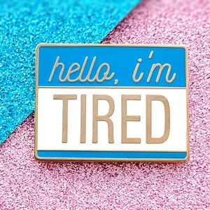 Hello I'm Tired Hard Enamel Pin | Cute Pin | Self Care Pin | Mental Health Pin | Sarcastic Pin | Funny Pin | Depression Pin | Anxiety Pin