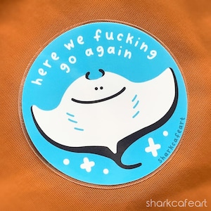 Here We Fucking Go Again Manta Ray CLEAR Sticker