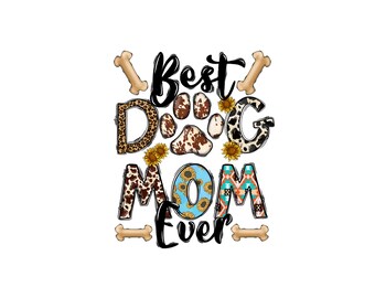 DIY DTF Heat Transfer, Direct To Film, Heat Transfer, Full Color, Ready for press, Mother's Day, Best Dog Mom Ever, Momma Bev K