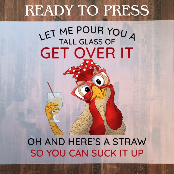 Get over it, Suck it up, Chicken advice, Funny Humor, DIY DTF Heat Transfer, Direct To Film, Full Color, Ready to press design