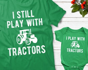 Dad and Baby Matching Shirts I Still Play With Tractors Daddy and Me Outfits