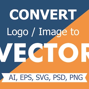 May include: A graphic with the text "CONVERT Logo / Image to VECTOR" in white, set against a blue and orange background. Below, it lists file formats: AI, EPS, SVG, PSD, PNG.