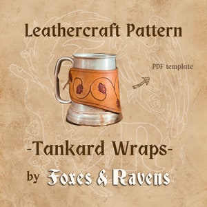 May include: Leathercraft pattern PDF template for a tankard wrap. The pattern features a brown leather wrap with a decorative design of leaves and swirls. The text "Tankard Wraps" and "Foxes & Ravens" is also included in the image.