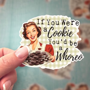 If You Were A Cookie You'd Be A Whoreo Housewife Funny Sticker, white/clear/holographic/glitter, laptop sticker, Adult Curse Sticker